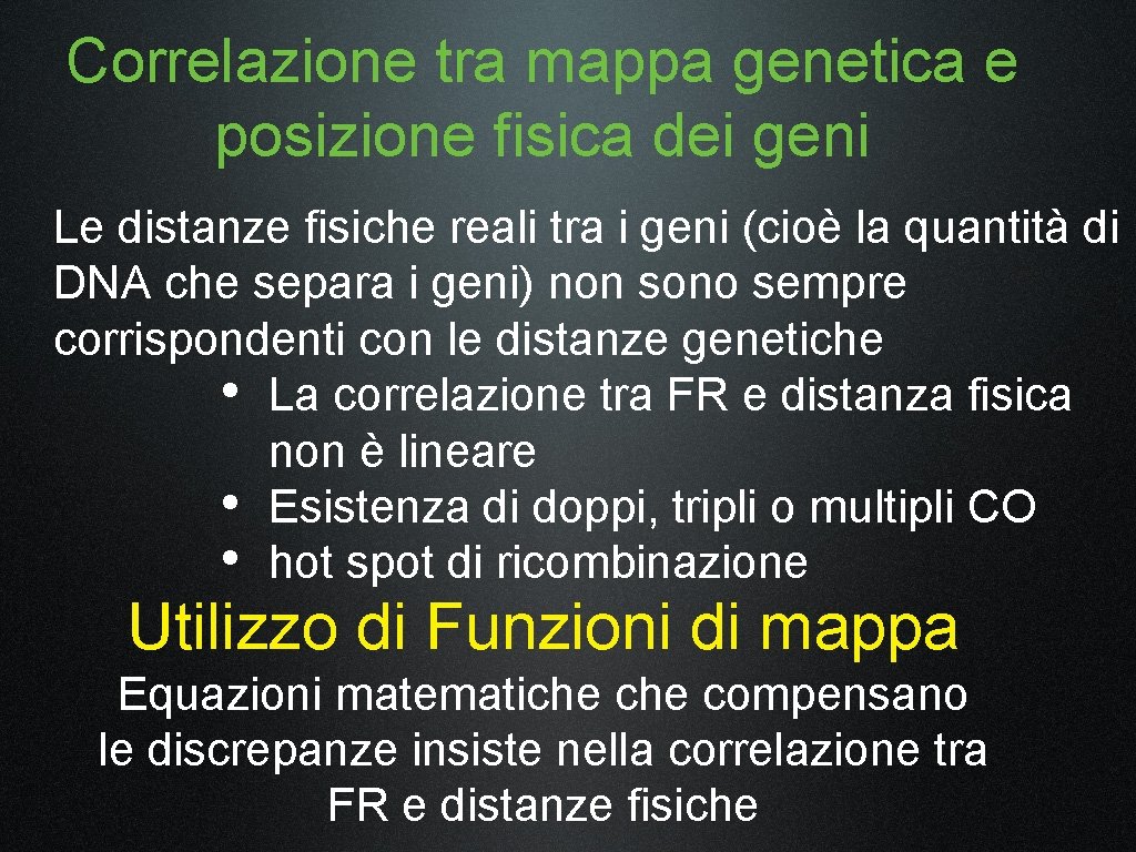 Correlazione tra mappa genetica e posizione fisica dei geni Le distanze fisiche reali tra