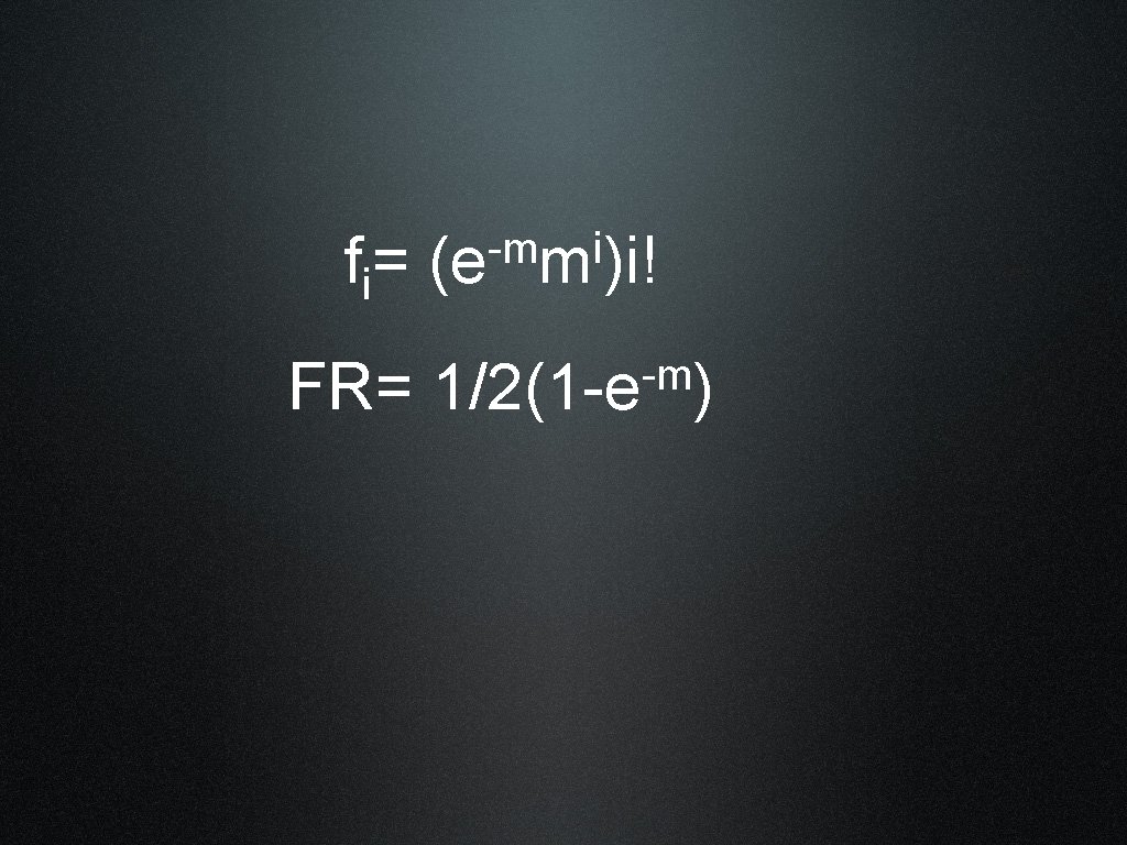 f i= FR= -m i (e m )i! -m 1/2(1 -e ) 