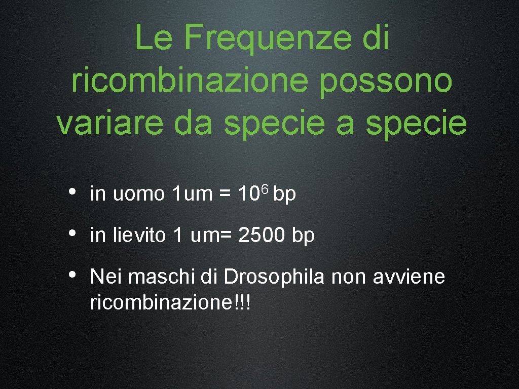 Le Frequenze di ricombinazione possono variare da specie • in uomo 1 um =