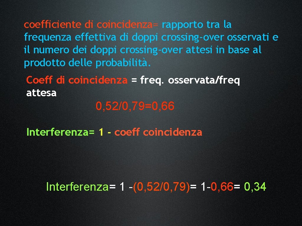 coefficiente di coincidenza= rapporto tra la frequenza effettiva di doppi crossing-over osservati e il