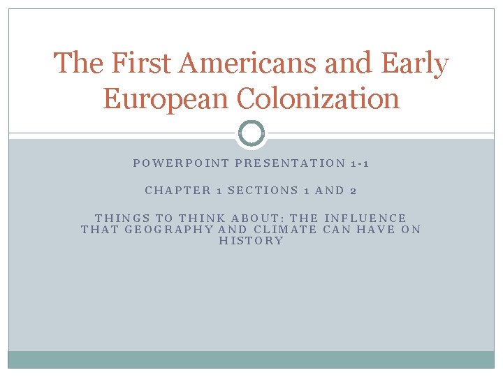 The First Americans and Early European Colonization POWERPOINT PRESENTATION 1 -1 CHAPTER 1 SECTIONS