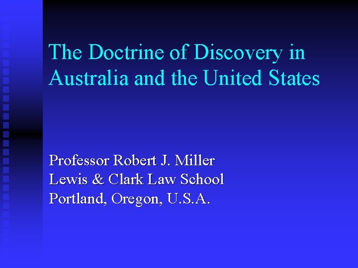 The Doctrine of Discovery in Australia and the United States Professor Robert J. Miller
