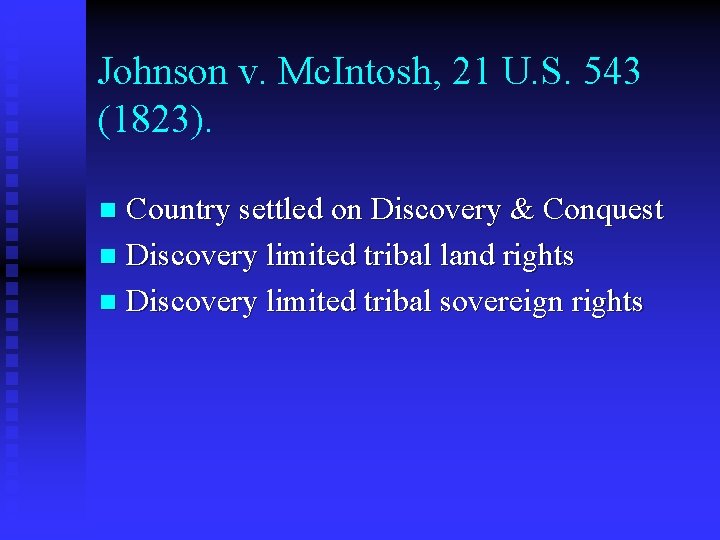 Johnson v. Mc. Intosh, 21 U. S. 543 (1823). Country settled on Discovery &