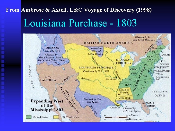 From Ambrose & Axtell, L&C Voyage of Discovery (1998) Louisiana Purchase - 1803 