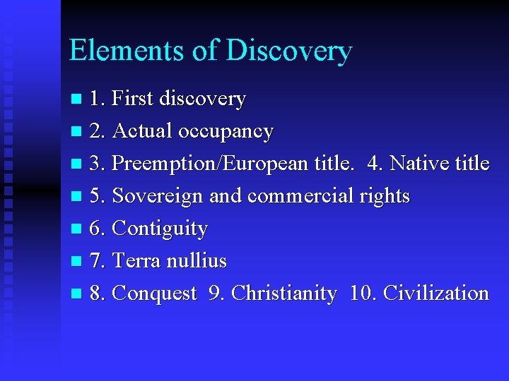 Elements of Discovery 1. First discovery n 2. Actual occupancy n 3. Preemption/European title.