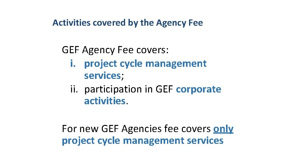Activities covered by the Agency Fee GEF Agency Fee covers: i. project cycle management Activities covered by the Agency Fee GEF Agency Fee covers: i. project cycle management