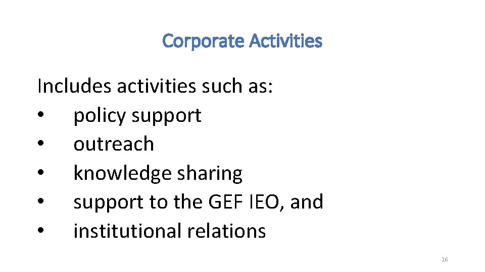 Corporate Activities Includes activities such as: • policy support • outreach • knowledge sharing Corporate Activities Includes activities such as: • policy support • outreach • knowledge sharing