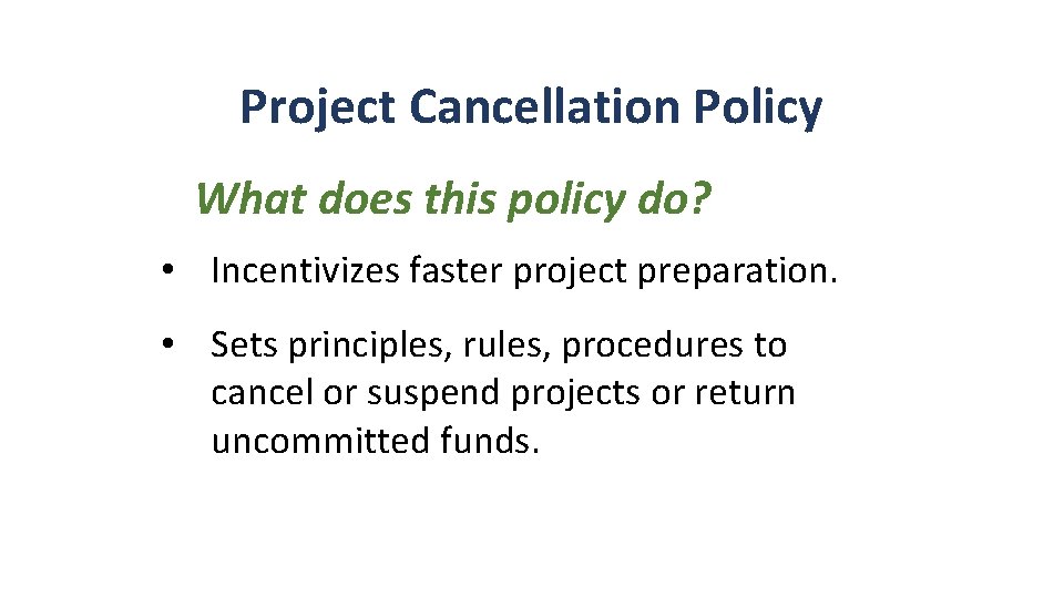Project Cancellation Policy What does this policy do? • Incentivizes faster project preparation. • Project Cancellation Policy What does this policy do? • Incentivizes faster project preparation. •