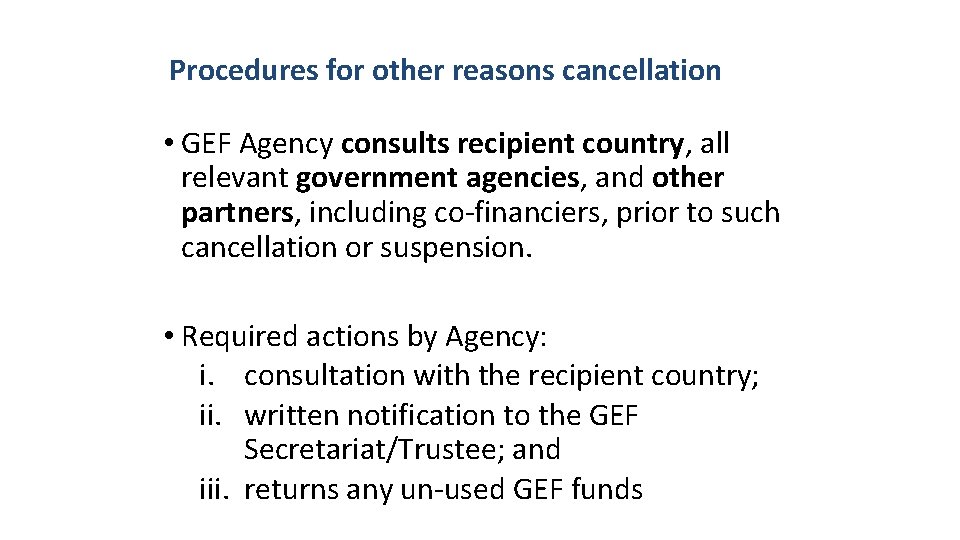 Procedures for other reasons cancellation • GEF Agency consults recipient country, all relevant government Procedures for other reasons cancellation • GEF Agency consults recipient country, all relevant government