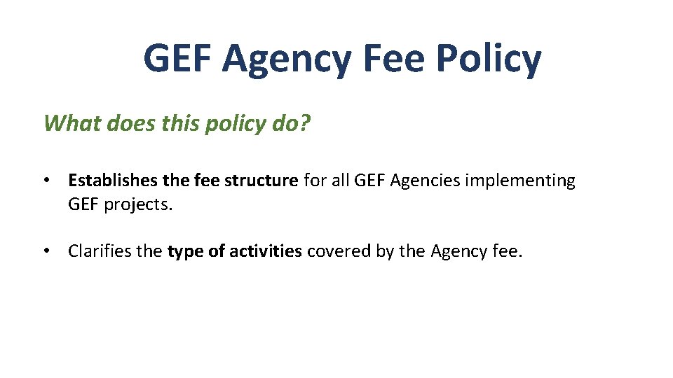 GEF Agency Fee Policy What does this policy do? • Establishes the fee structure GEF Agency Fee Policy What does this policy do? • Establishes the fee structure