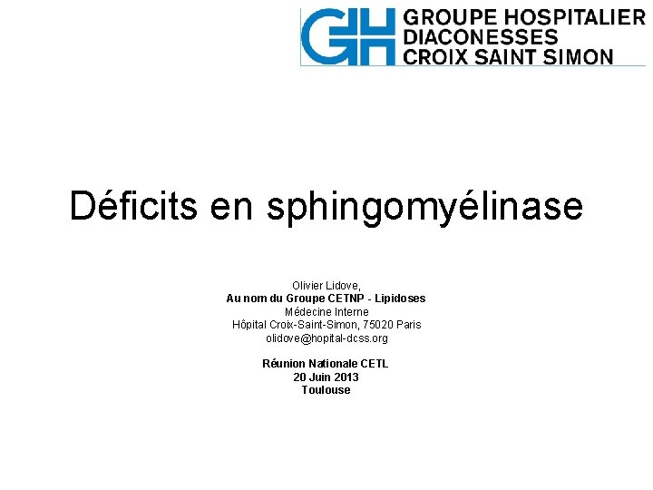 Déficits en sphingomyélinase Olivier Lidove, Au nom du Groupe CETNP - Lipidoses Médecine Interne