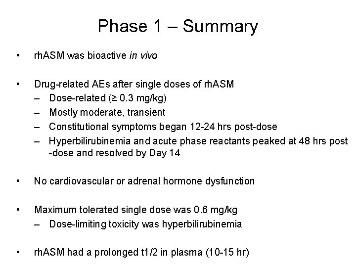 Phase 1 – Summary • rh. ASM was bioactive in vivo • Drug-related AEs
