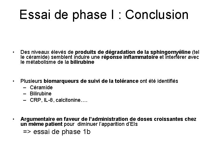 Essai de phase I : Conclusion • Des niveaux élevés de produits de dégradation