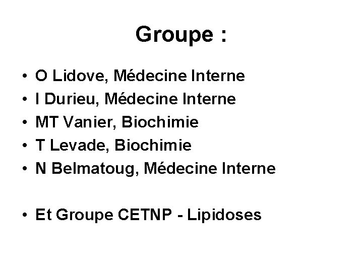 Groupe : • • • O Lidove, Médecine Interne I Durieu, Médecine Interne MT