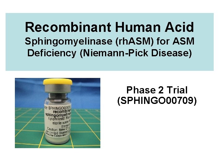 Recombinant Human Acid Sphingomyelinase (rh. ASM) for ASM Deficiency (Niemann-Pick Disease) Phase 2 Trial