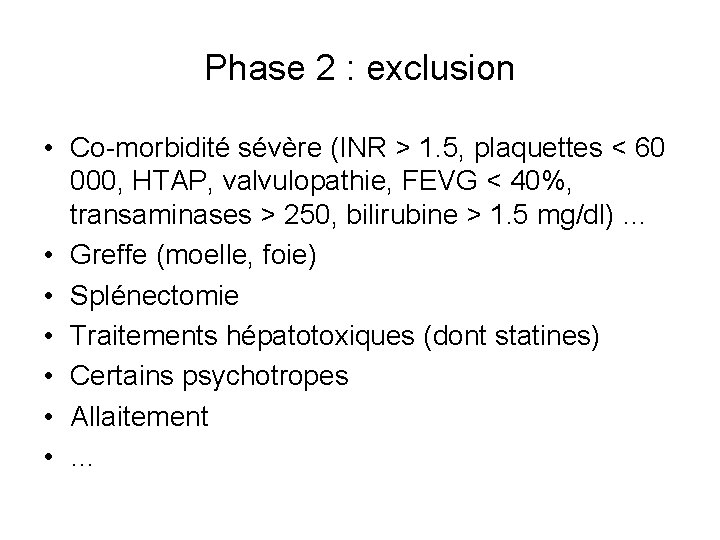 Phase 2 : exclusion • Co-morbidité sévère (INR > 1. 5, plaquettes < 60