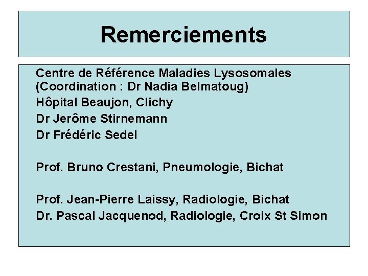 Remerciements Centre de Référence Maladies Lysosomales (Coordination : Dr Nadia Belmatoug) Hôpital Beaujon, Clichy
