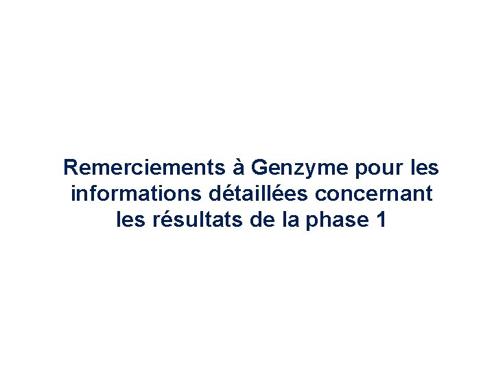 Remerciements à Genzyme pour les informations détaillées concernant les résultats de la phase 1