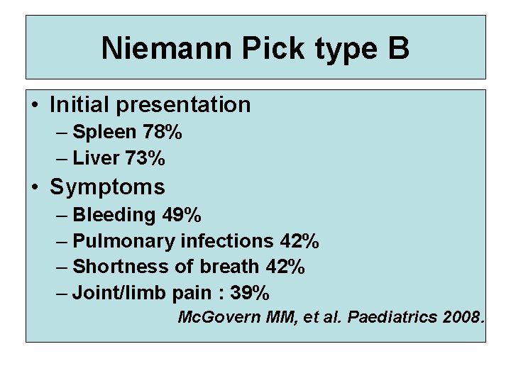 Niemann Pick type B • Initial presentation – Spleen 78% – Liver 73% •