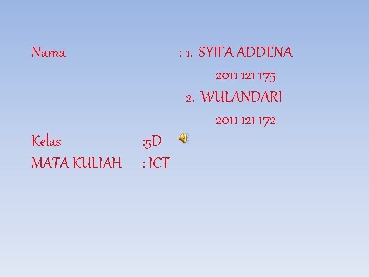 Nama Kelas MATA KULIAH : 1. SYIFA ADDENA 2011 121 175 2. WULANDARI 2011