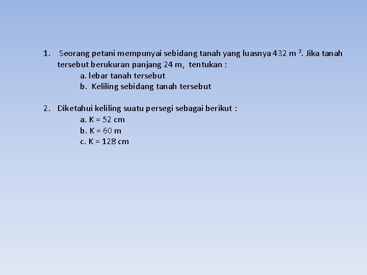 1. Seorang petani mempunyai sebidang tanah yang luasnya 432 m ². Jika tanah tersebut
