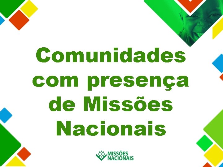 Comunidades com presença de Missões Nacionais 