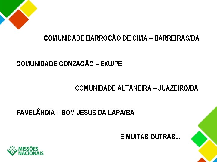 COMUNIDADE BARROCÃO DE CIMA – BARREIRAS/BA COMUNIDADE GONZAGÃO – EXU/PE COMUNIDADE ALTANEIRA – JUAZEIRO/BA