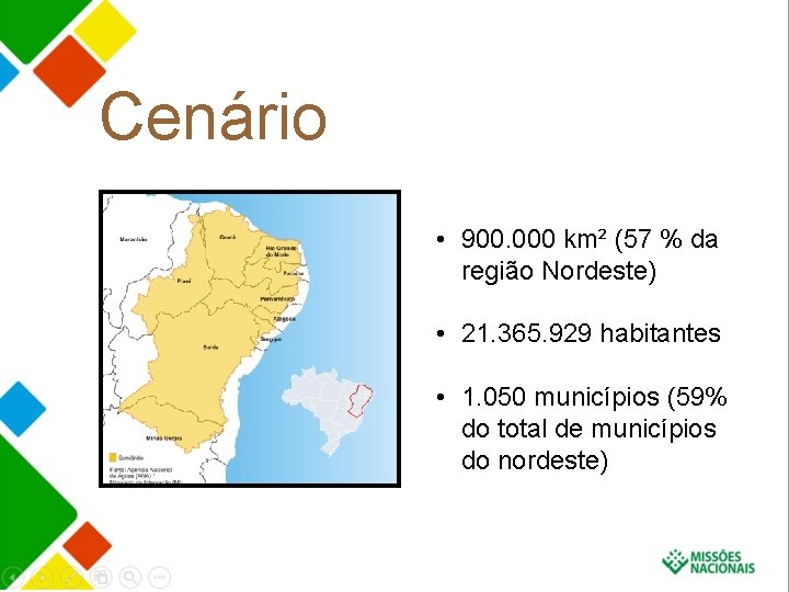 Cenário • 900. 000 km² (57 % da região Nordeste) • 21. 365. 929