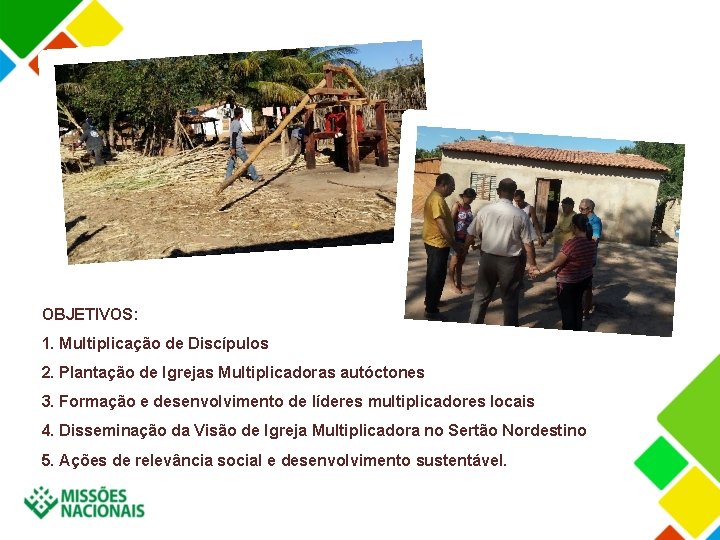 OBJETIVOS: 1. Multiplicação de Discípulos 2. Plantação de Igrejas Multiplicadoras autóctones 3. Formação e