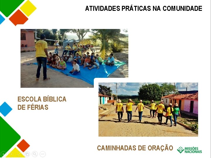 ATIVIDADES PRÁTICAS NA COMUNIDADE ESCOLA BÍBLICA DE FÉRIAS CAMINHADAS DE ORAÇÃO 