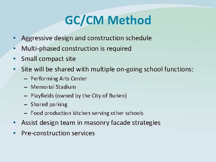 GC/CM Method • • Aggressive design and construction schedule Multi-phased construction is required Small