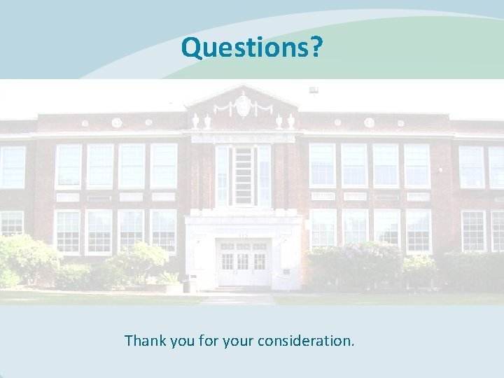 Questions? Thank you for your consideration. 