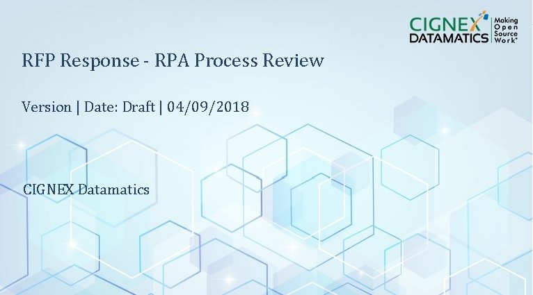 RFP Response - RPA Process Review Version | Date: Draft | 04/09/2018 CIGNEX Datamatics