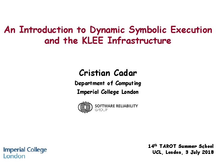 An Introduction to Dynamic Symbolic Execution and the KLEE Infrastructure Cristian Cadar Department of