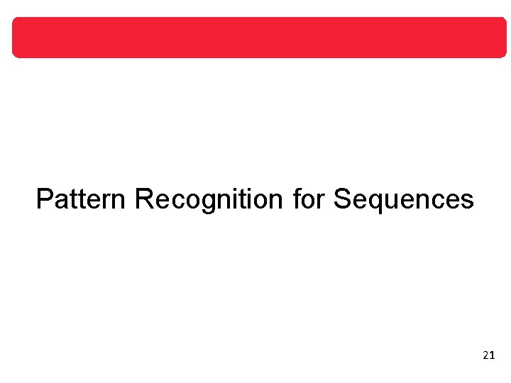 Pattern Recognition for Sequences 21 