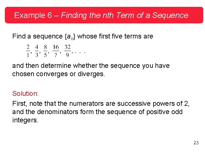 Example 6 – Finding the nth Term of a Sequence Find a sequence {an}