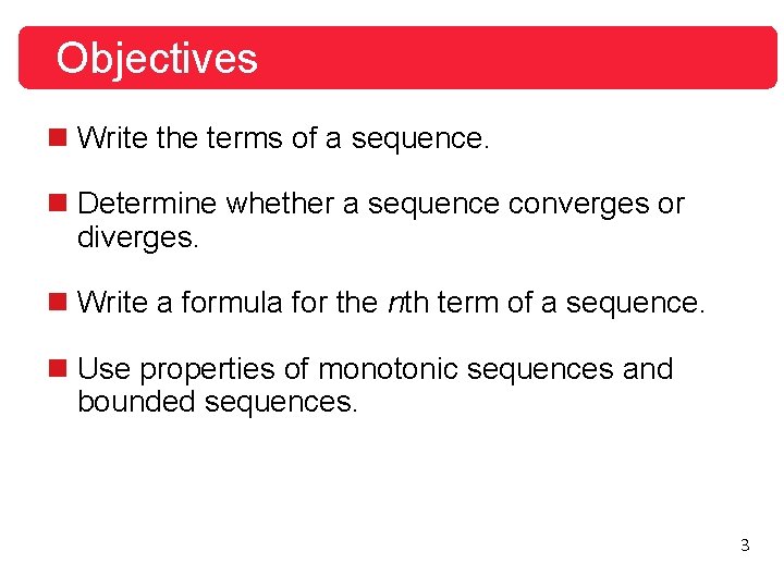 Objectives n Write the terms of a sequence. n Determine whether a sequence converges