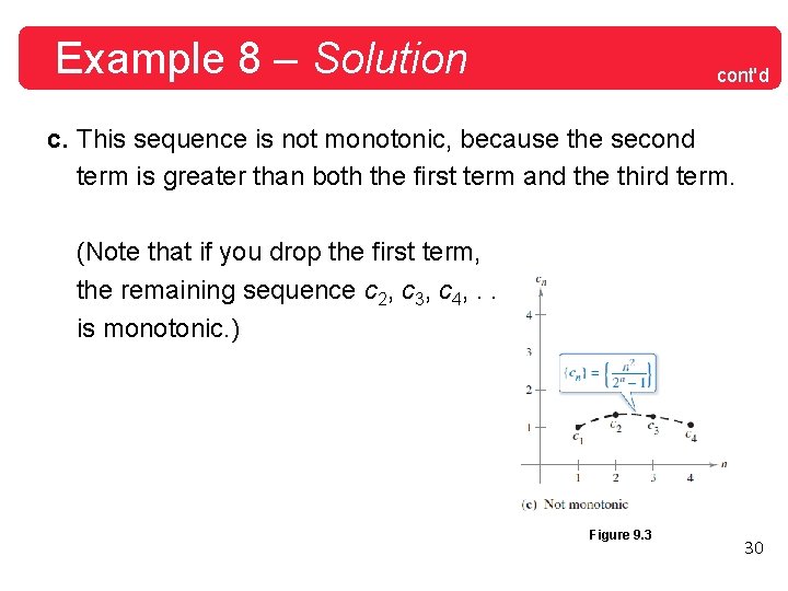 Example 8 – Solution cont'd c. This sequence is not monotonic, because the second