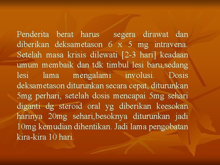 Penderita berat harus segera dirawat dan diberikan deksametason 6 x 5 mg intravena. Setelah