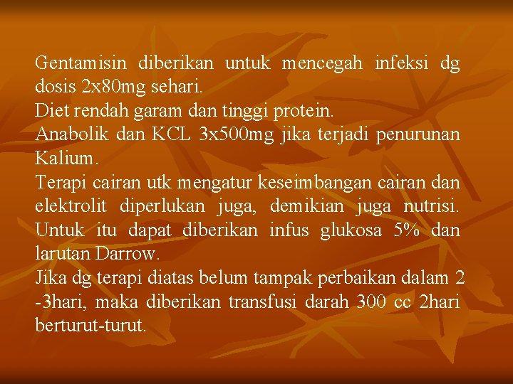 Gentamisin diberikan untuk mencegah infeksi dg dosis 2 x 80 mg sehari. Diet rendah