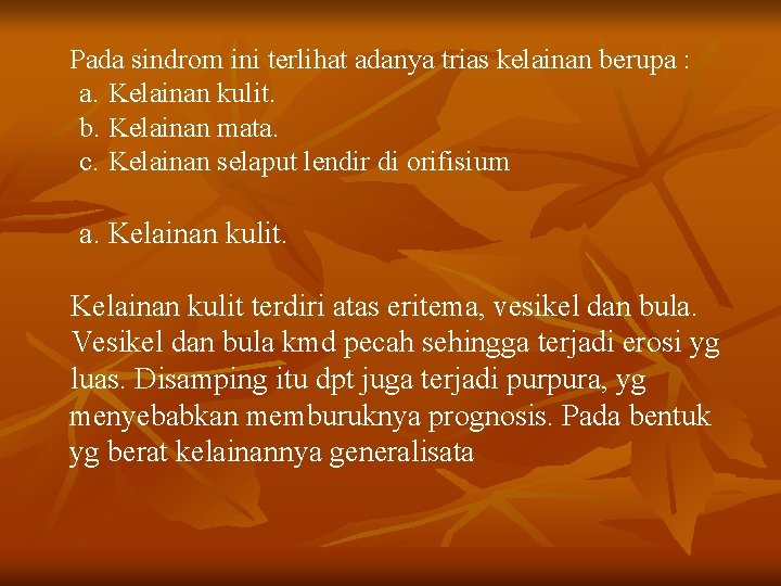 Pada sindrom ini terlihat adanya trias kelainan berupa : a. Kelainan kulit. b. Kelainan