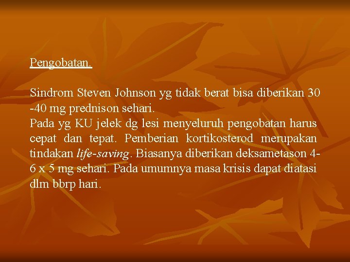 Pengobatan. Sindrom Steven Johnson yg tidak berat bisa diberikan 30 -40 mg prednison sehari.