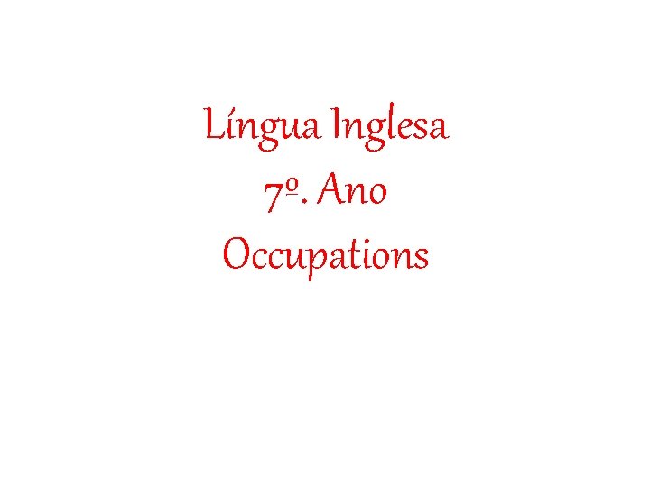 Língua Inglesa 7º. Ano Occupations 