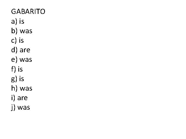 GABARITO a) is b) was c) is d) are e) was f) is g)