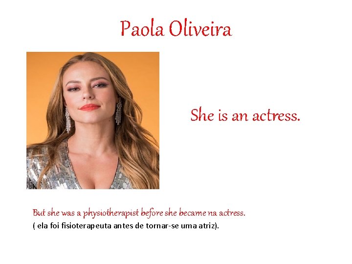 Paola Oliveira She is an actress. But she was a physiotherapist before she became