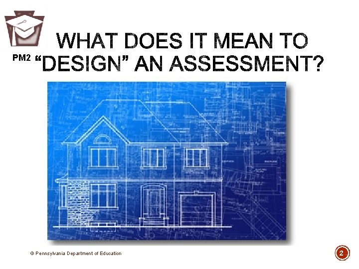 PM 2 © Pennsylvania Department of Education 2 PM 2 © Pennsylvania Department of Education 2