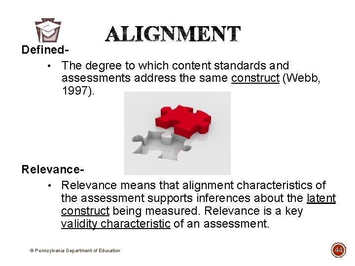 Defined • The degree to which content standards and assessments address the same construct