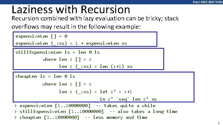 Laziness with Recursion Shell CSCE 314 TAMU Recursion combined with lazy evaluation can be