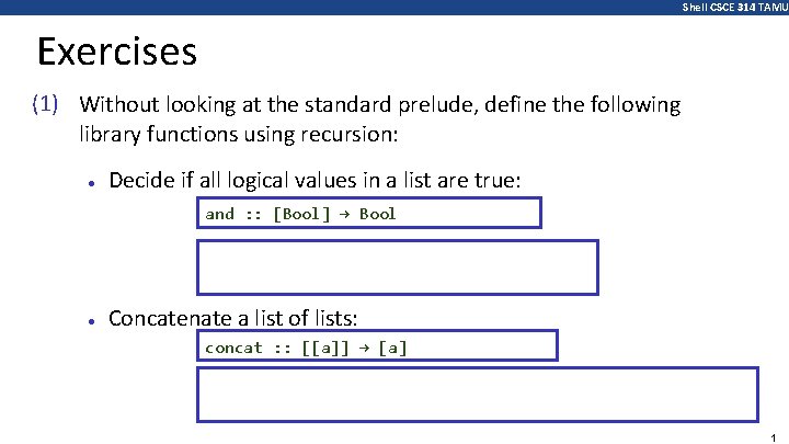 Shell CSCE 314 TAMU Exercises (1) Without looking at the standard prelude, define the