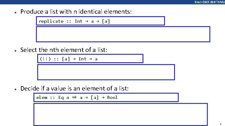 Shell CSCE 314 TAMU ● Produce a list with n identical elements: replicate :